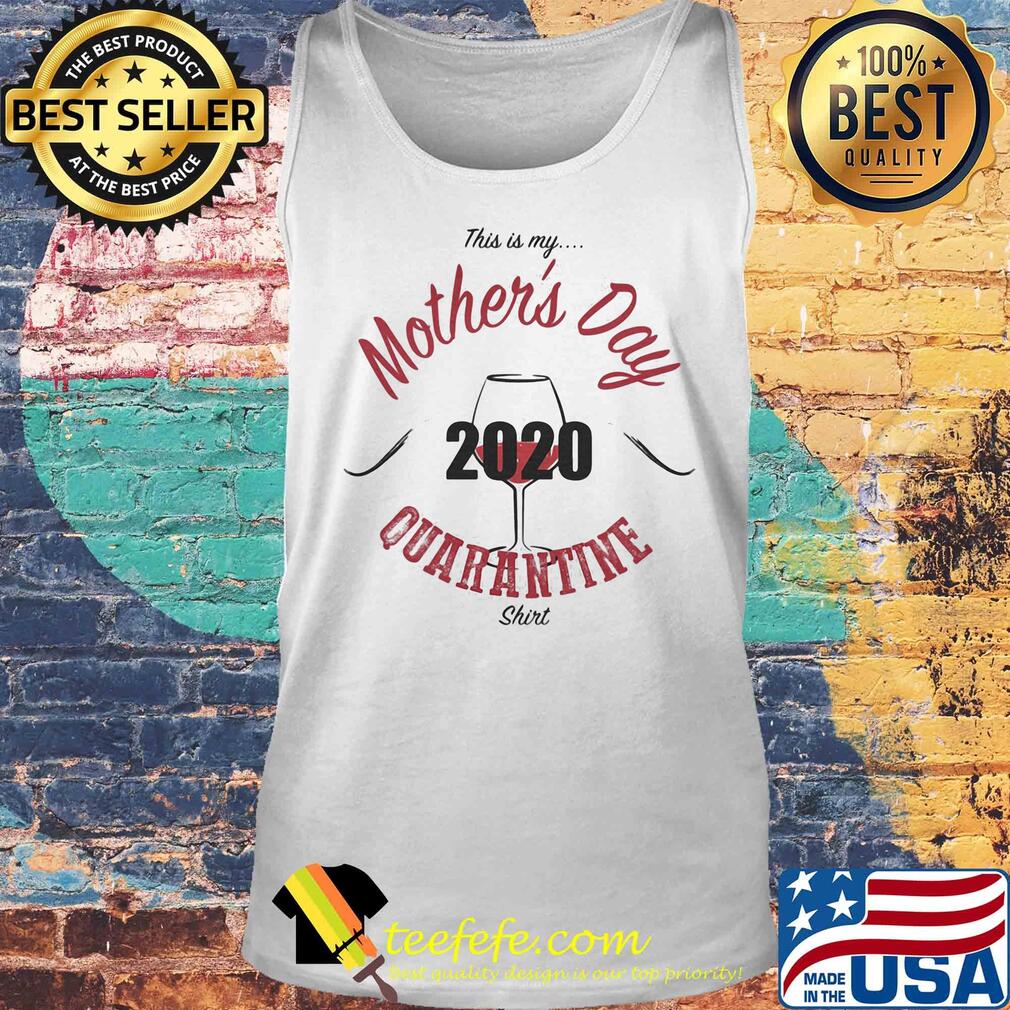 This is my Mother's day 2020 quarantine wine s Tank top This is my Mother's day 2020 quarantine wine s Tank top