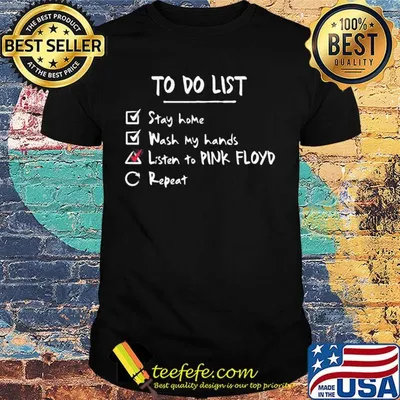 To do list stay home wash my hands listen to Pink Floyd repeat shirt