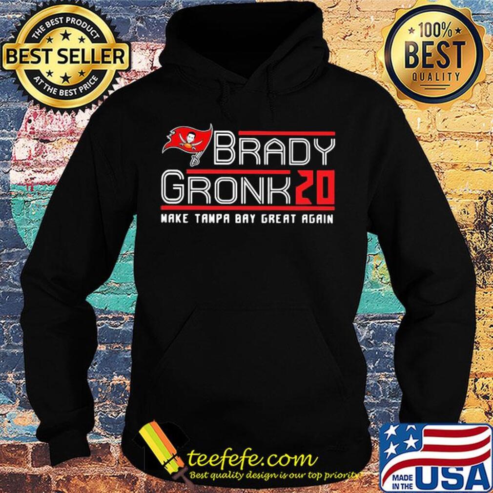 Tom Brady gronk 20 make tampa bay great again s Hoodie Tom Brady gronk 20 make tampa bay great again s Hoodie