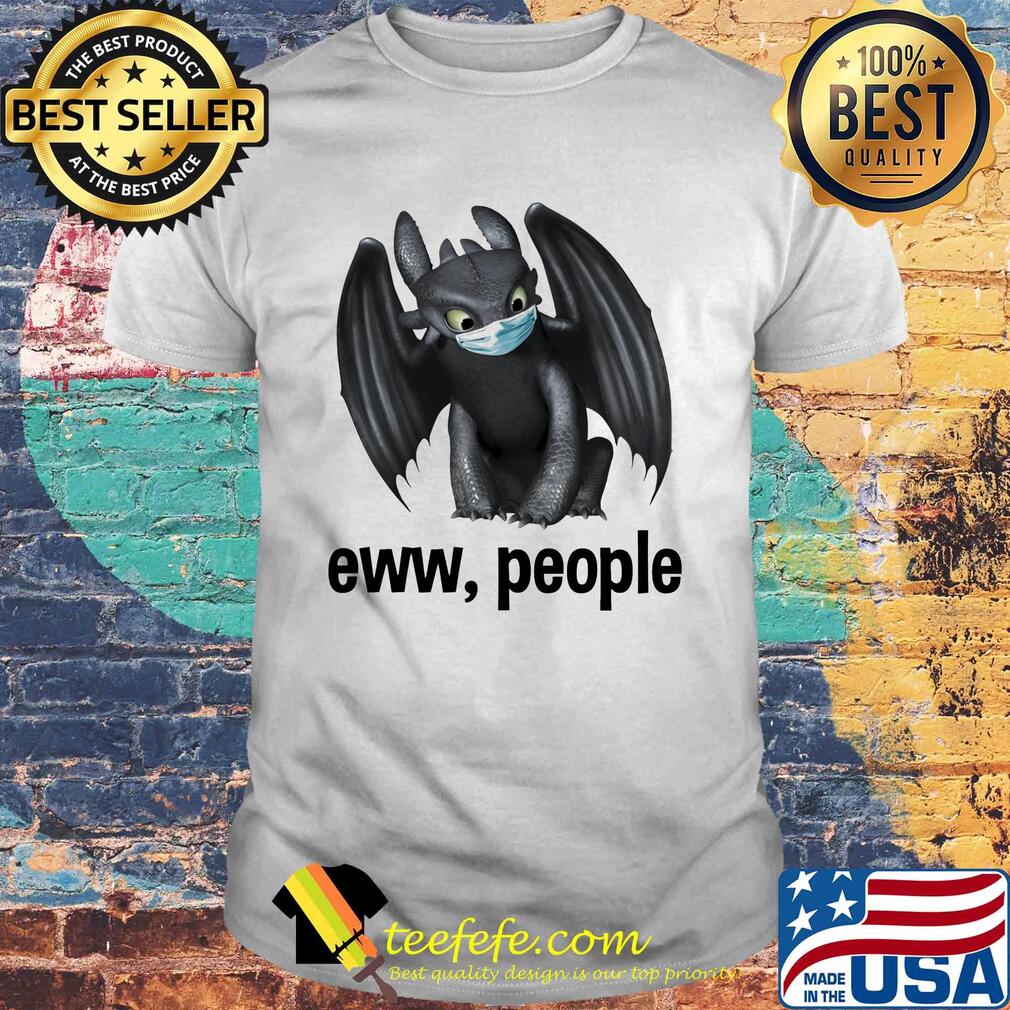 Toothless mask eww people shirt Toothless mask eww people shirt