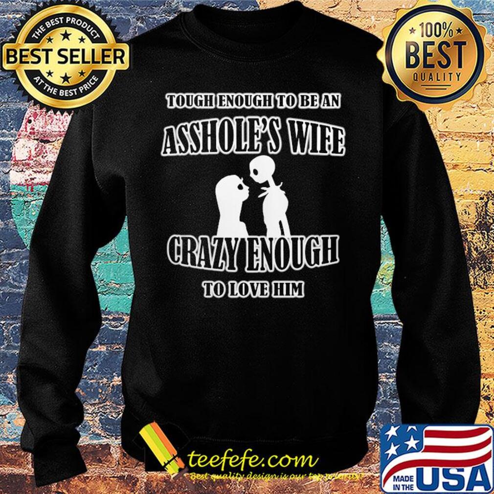 Tough enough to be an asshole’s wife crazy enough to love him 2020 s Sweater Tough enough to be an asshole’s wife crazy enough to love him 2020 s Sweater