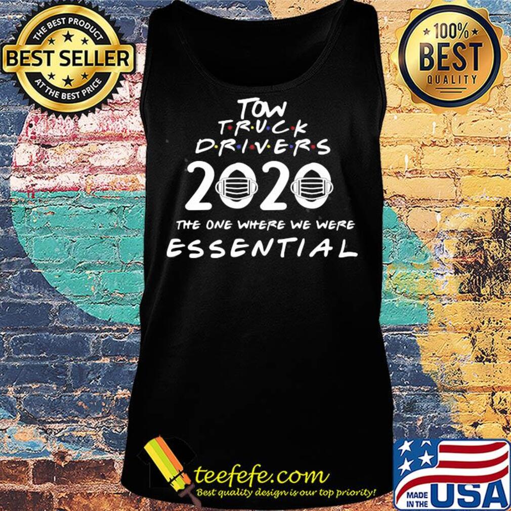 Tow truck drivers 2020 the one where we were essential mask covid-19 s Tank top Tow truck drivers 2020 the one where we were essential mask covid-19 s Tank top