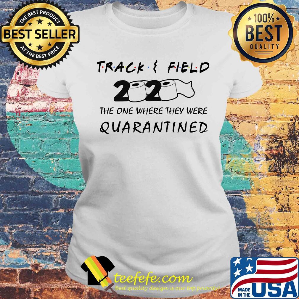Track field 2020 the one where they were quarantined s Laides tee Track field 2020 the one where they were quarantined s Laides tee