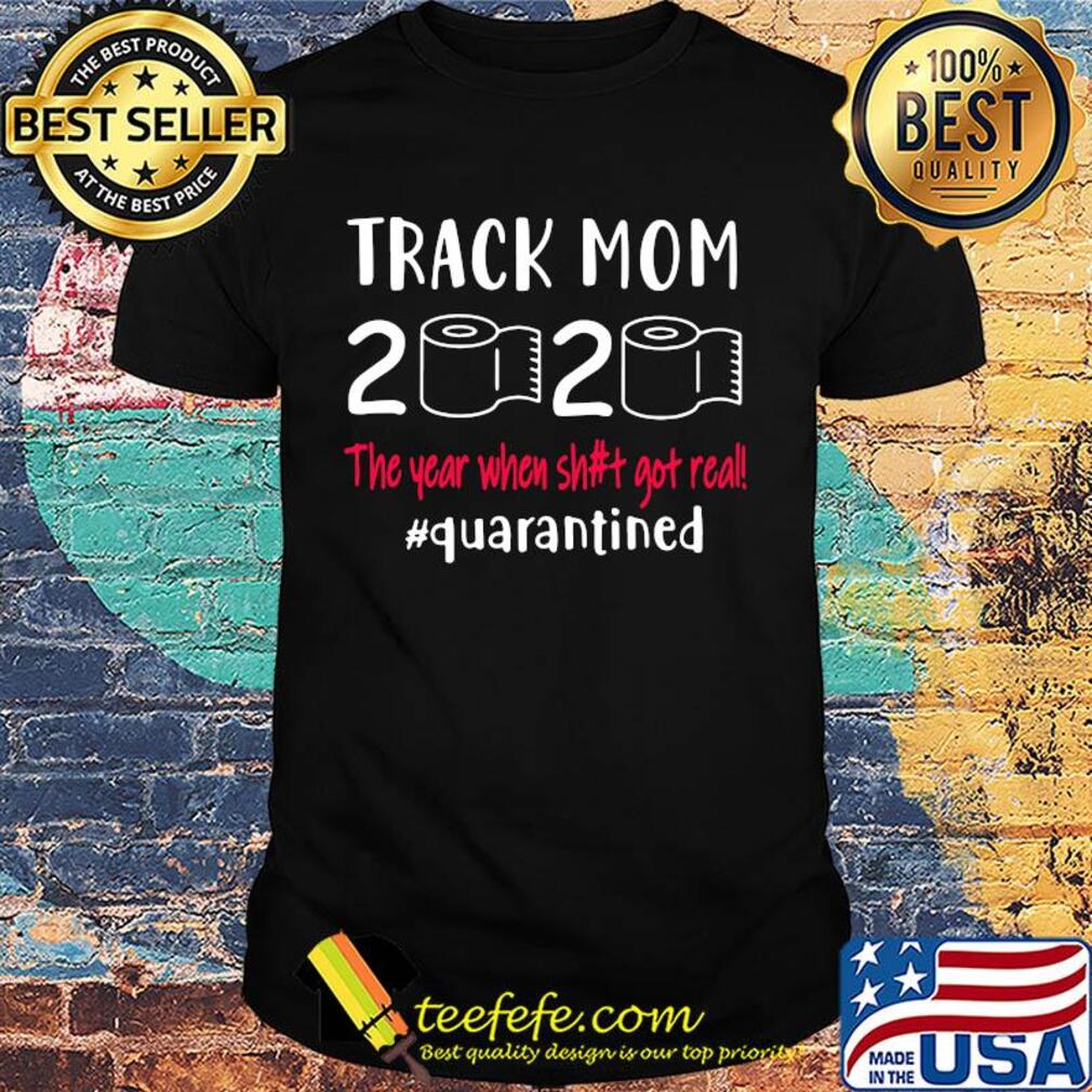 Track mom 2020 the year when shit got real quarantined toilet paper shirt Track mom 2020 the year when shit got real quarantined toilet paper shirt