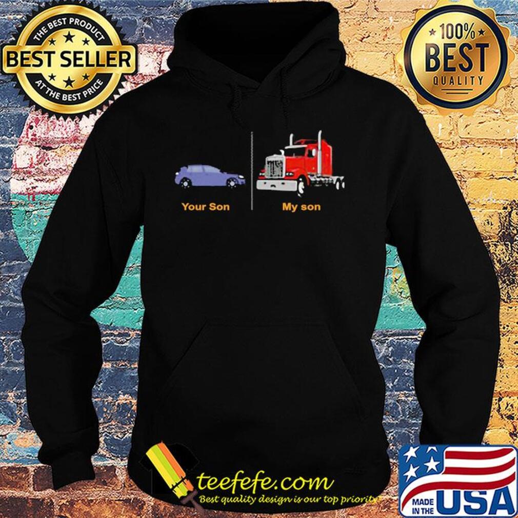 Trucker's mom your son car my son truck s Hoodie Trucker's mom your son car my son truck s Hoodie