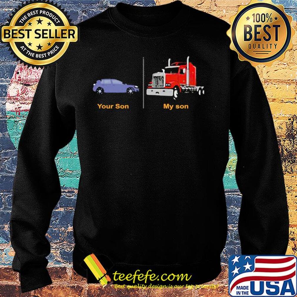 Trucker's mom your son car my son truck s Sweater Trucker's mom your son car my son truck s Sweater