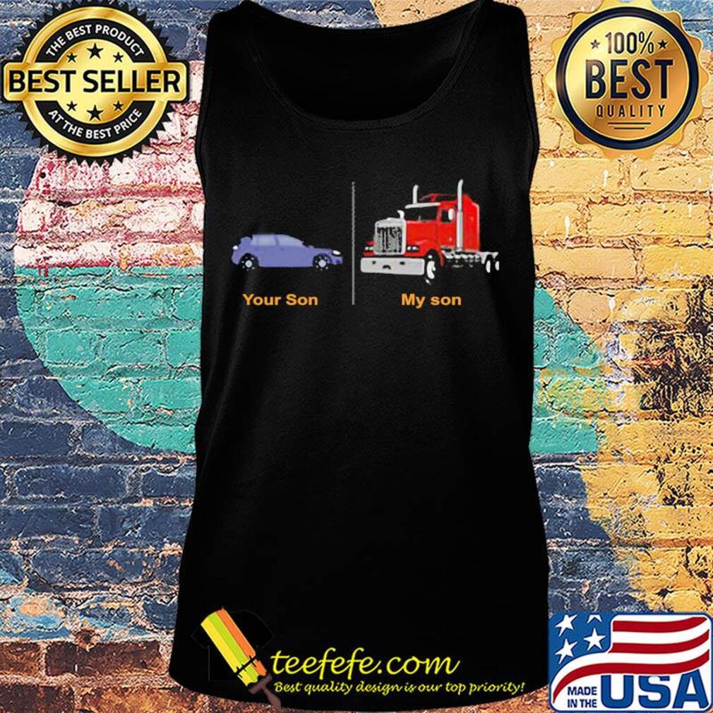 Trucker's mom your son car my son truck s Tank top Trucker's mom your son car my son truck s Tank top