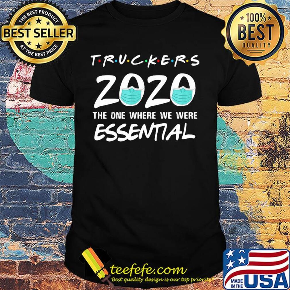 Truckers 2020 mask the one where we were essential shirt