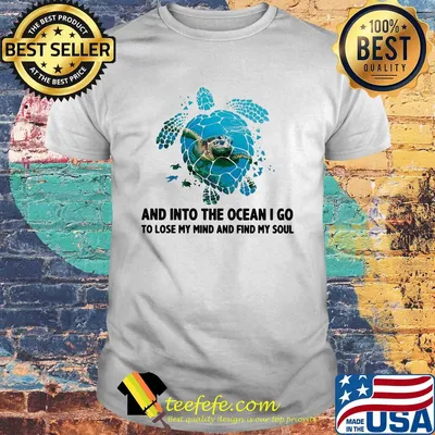 Turtle and into the ocean I go to lose my mind and find my soul shirt