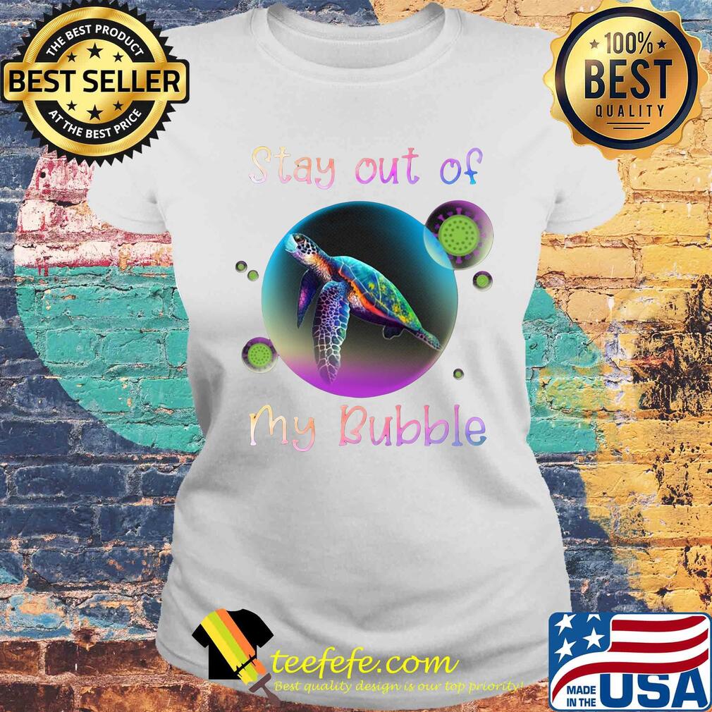 Turtle stay out my bubble coronavirus mask s Laides tee Turtle stay out my bubble coronavirus mask s Laides tee