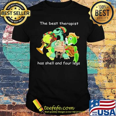 Turtle the best therapist has shell and four legs shirt