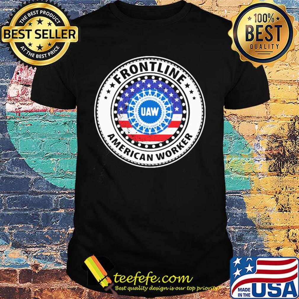 UAW Frontline American worker American flag veteran shirt UAW Frontline American worker American flag veteran shirt