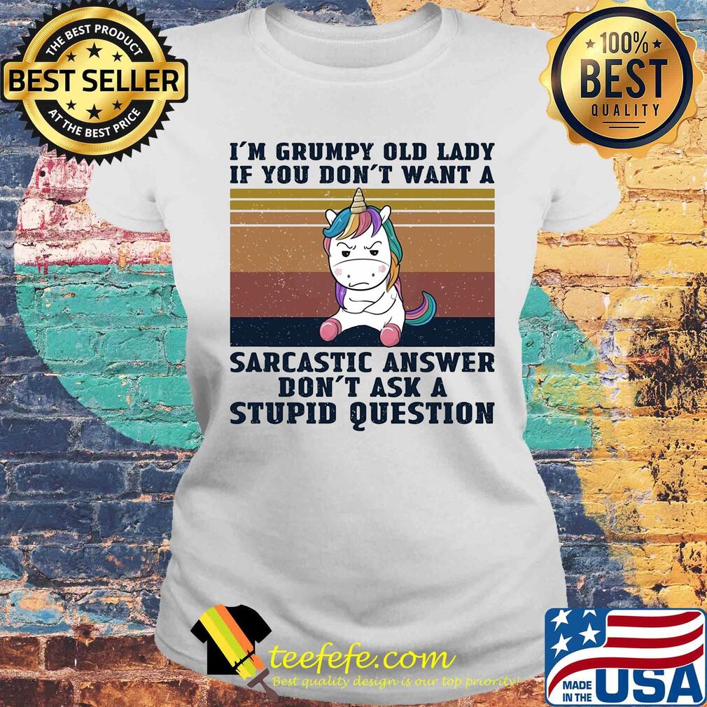 Unicorn I'm grumpy old lady if you don't want a sarcastic answer don't ask a stupid question vintage s Laides tee Unicorn I'm grumpy old lady if you don't want a sarcastic answer don't ask a stupid question vintage s Laides tee
