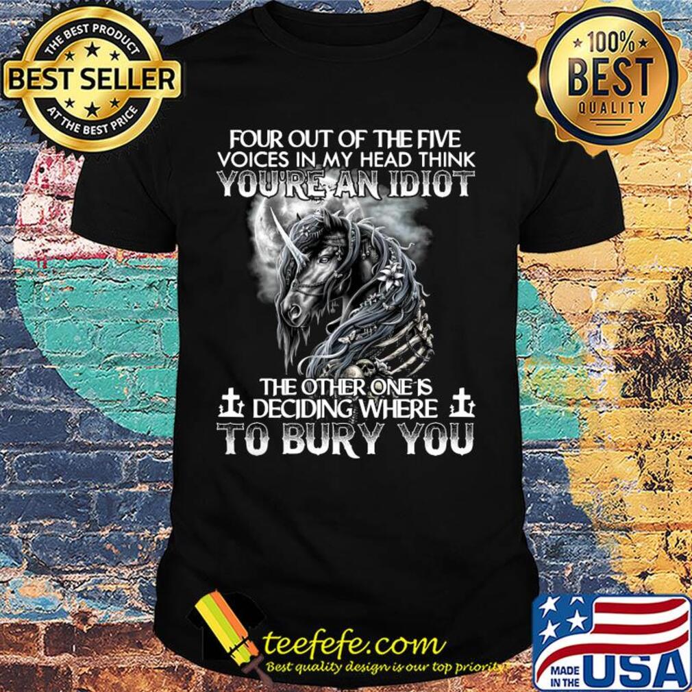 Unicron four out of the five voices in my head think you're an idiot the other one is deciding where to bury you shirt Unicron four out of the five voices in my head think you're an idiot the other one is deciding where to bury you shirt