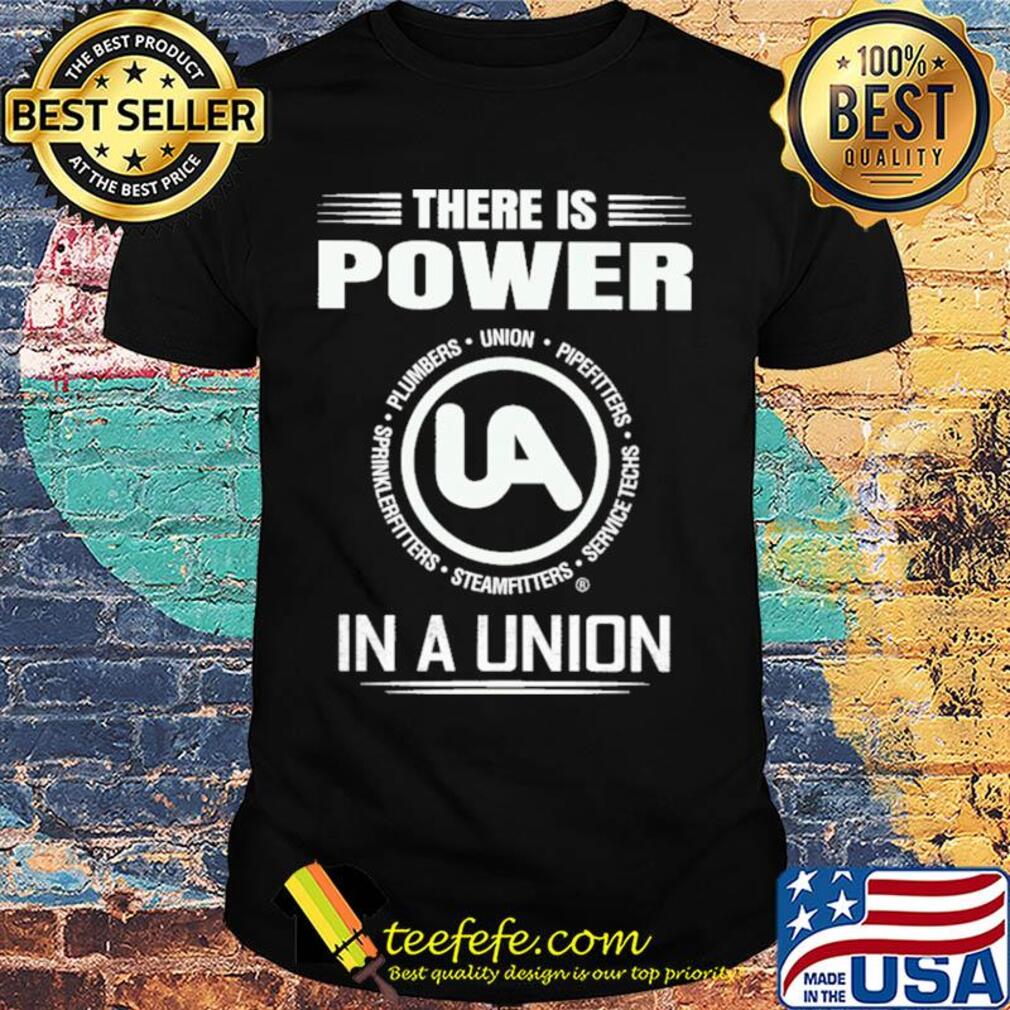 United association there is power in a union shirt