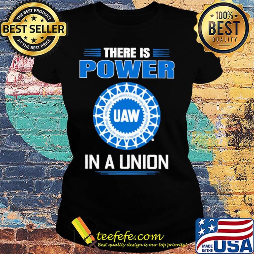 United automobile workers there is power in a union s Ladies tee United automobile workers there is power in a union s Ladies tee