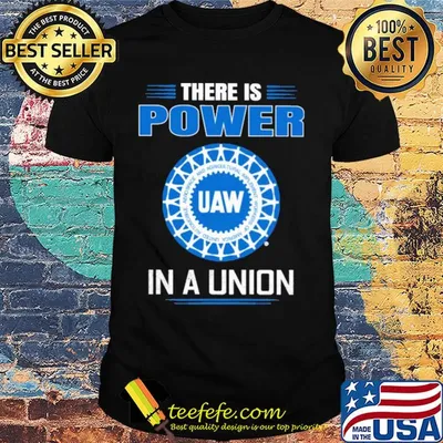 United automobile workers there is power in a union shirt