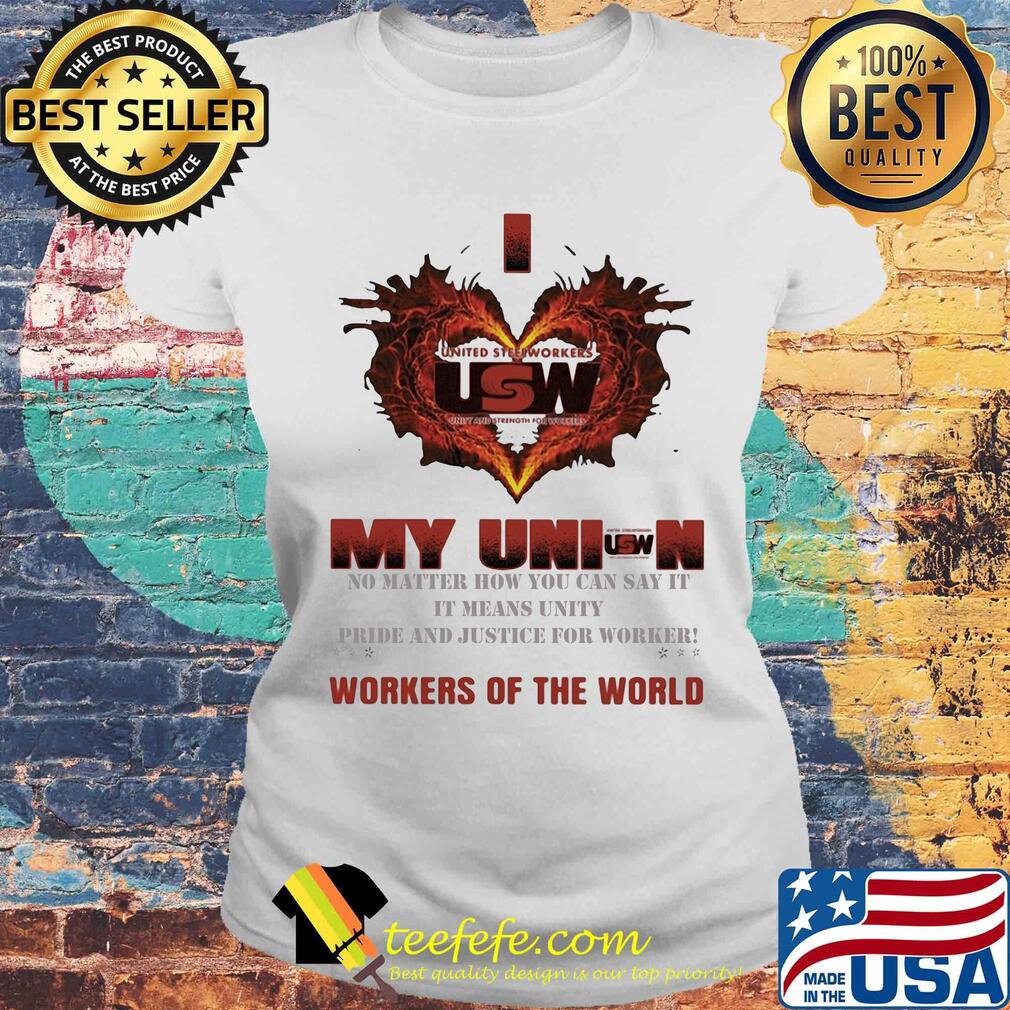 United Steelworkers I love my union workers of the world s Laides tee United Steelworkers I love my union workers of the world s Laides tee