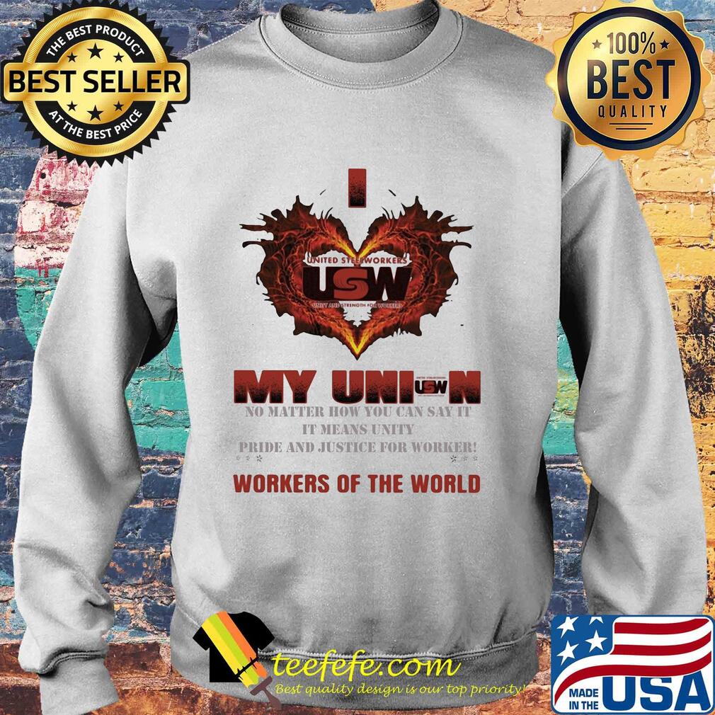United Steelworkers I love my union workers of the world s Sweater United Steelworkers I love my union workers of the world s Sweater