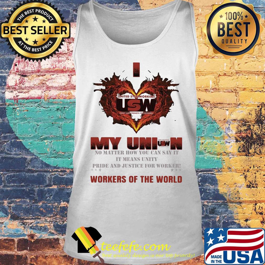 United Steelworkers I love my union workers of the world s Tank top United Steelworkers I love my union workers of the world s Tank top