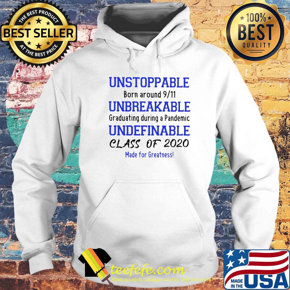 Unstoppable born around 9 11 unbreakable graduating during a pandemic undefinable class of 2020 made for greatness s Hoodie Unstoppable born around 9 11 unbreakable graduating during a pandemic undefinable class of 2020 made for greatness s Hoodie