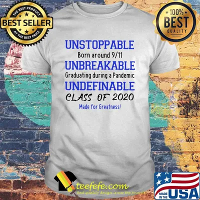 Unstoppable born around 9 11 unbreakable graduating during a pandemic undefinable class of 2020 made for greatness shirt