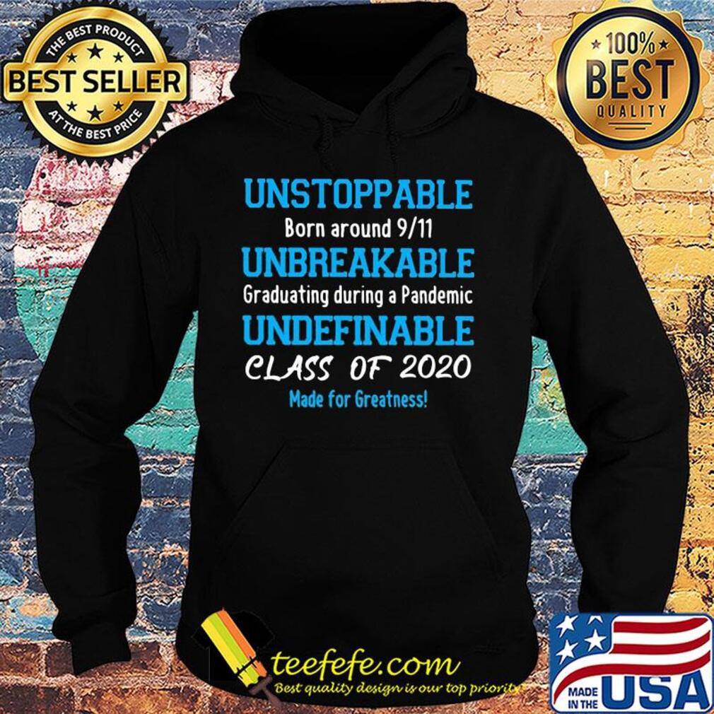 Unstoppable born around 911 unbreakable graduating during a pandemic s Hoodie Unstoppable born around 911 unbreakable graduating during a pandemic s Hoodie