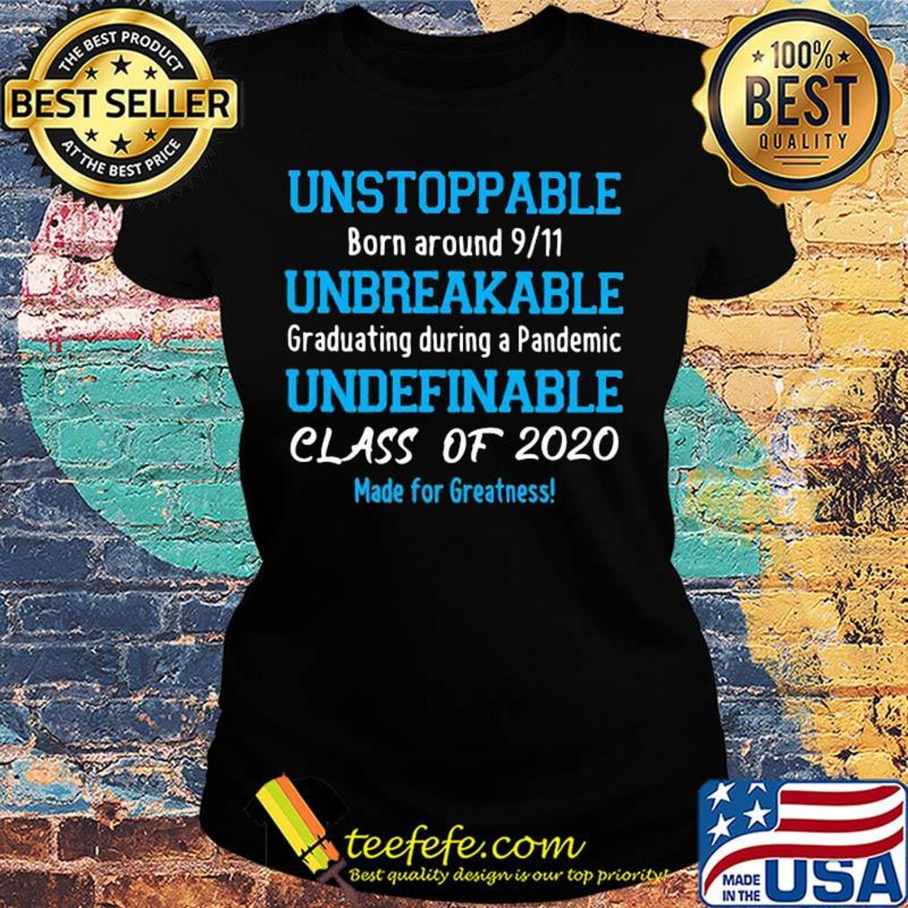 Unstoppable born around 911 unbreakable graduating during a pandemic s Ladies tee Unstoppable born around 911 unbreakable graduating during a pandemic s Ladies tee