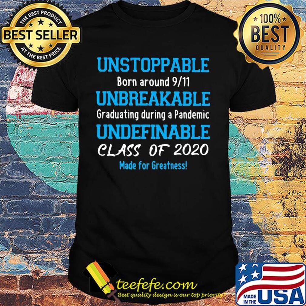 Unstoppable born around 911 unbreakable graduating during a pandemic shirt Unstoppable born around 911 unbreakable graduating during a pandemic shirt