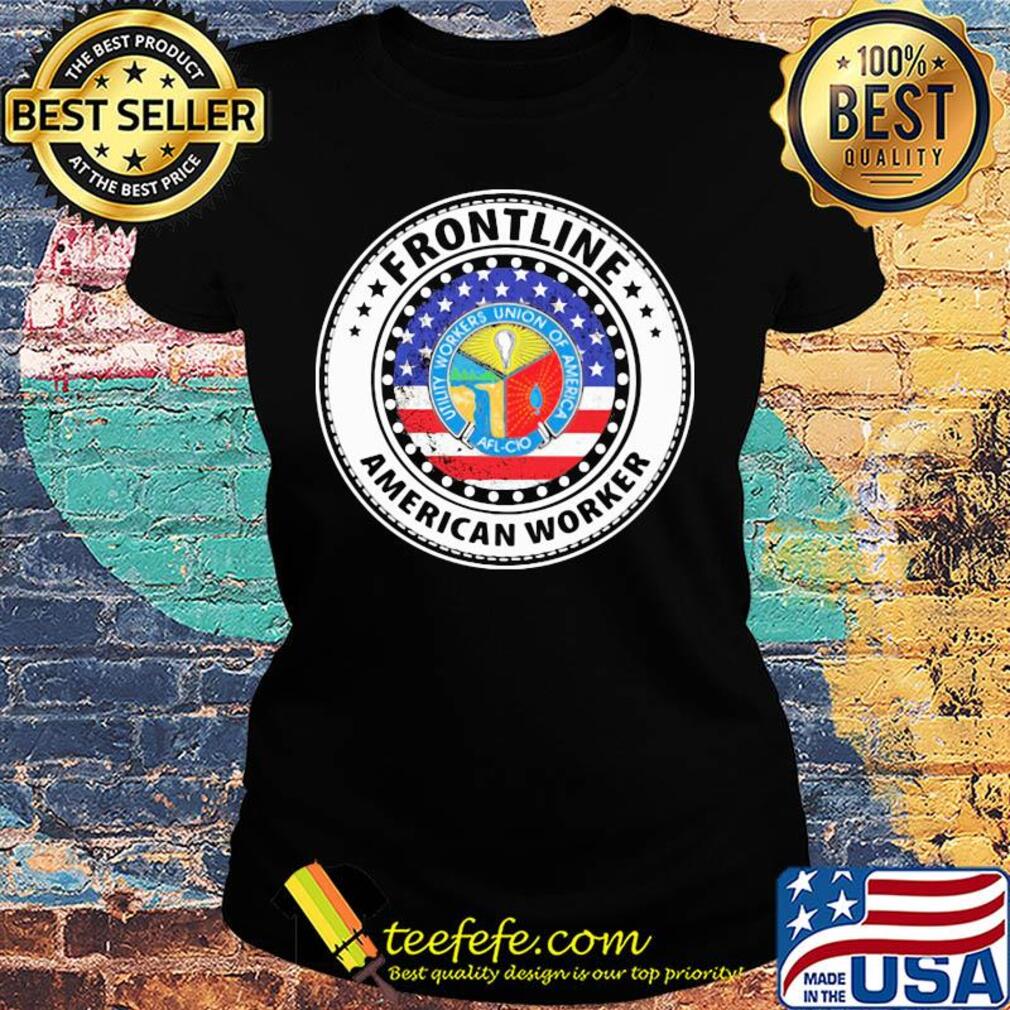 Utility Workers Union of America frontline American worker flag veteran s Ladies tee Utility Workers Union of America frontline American worker flag veteran s Ladies tee
