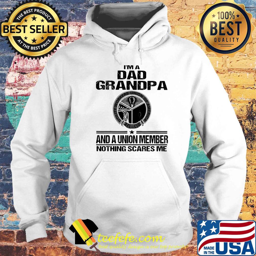 Utility workers union of america i’m dad grandpa and a union member nothings scares me s Hoodie Utility workers union of america i’m dad grandpa and a union member nothings scares me s Hoodie