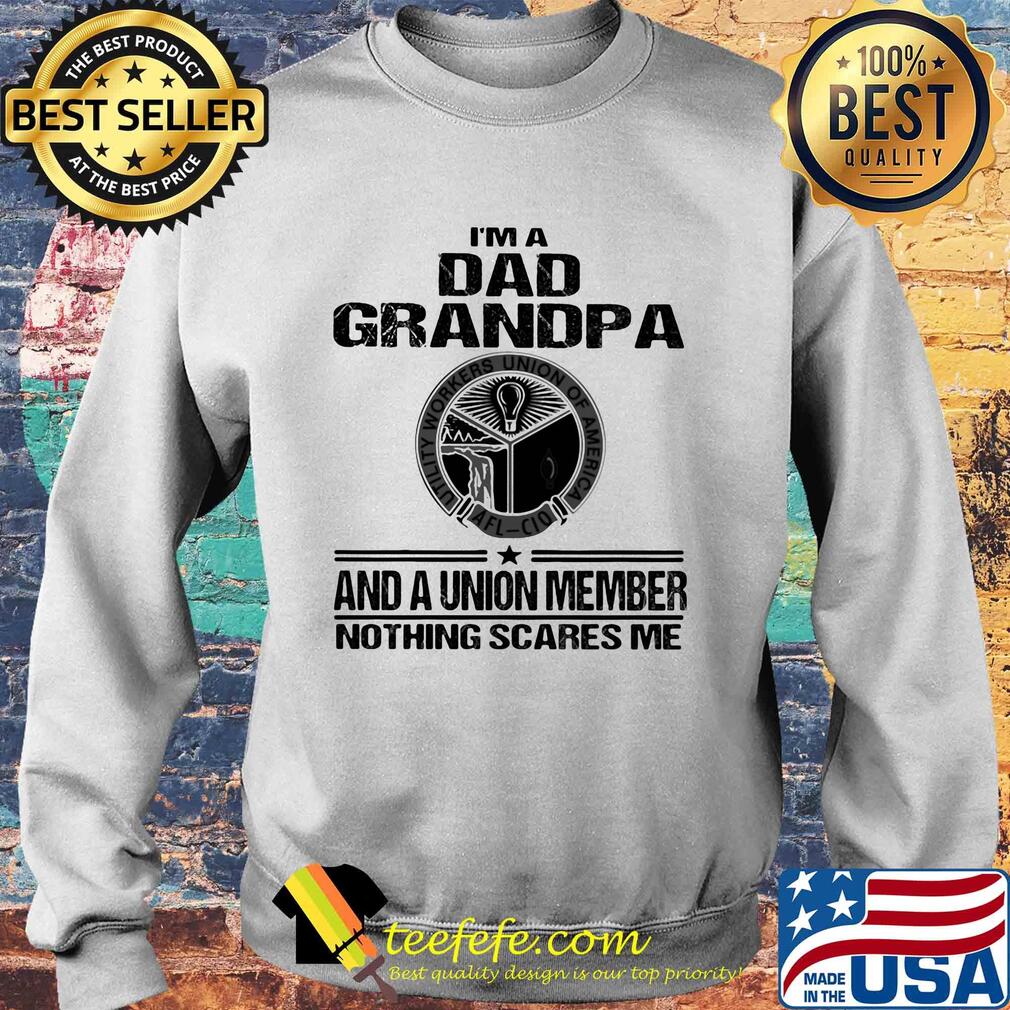 Utility workers union of america i’m dad grandpa and a union member nothings scares me s Sweater Utility workers union of america i’m dad grandpa and a union member nothings scares me s Sweater