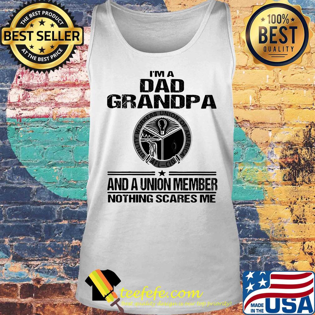 Utility workers union of america i’m dad grandpa and a union member nothings scares me s Tank top Utility workers union of america i’m dad grandpa and a union member nothings scares me s Tank top