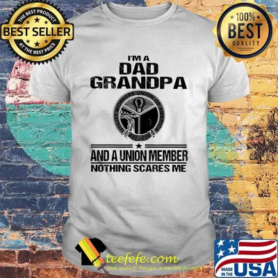 Utility workers union of america i’m dad grandpa and a union member nothings scares me shirt