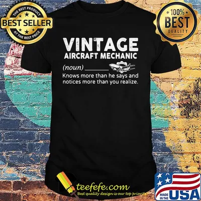 Vintage aircraft mechanic knows more than he says and notices more than you realize shirt