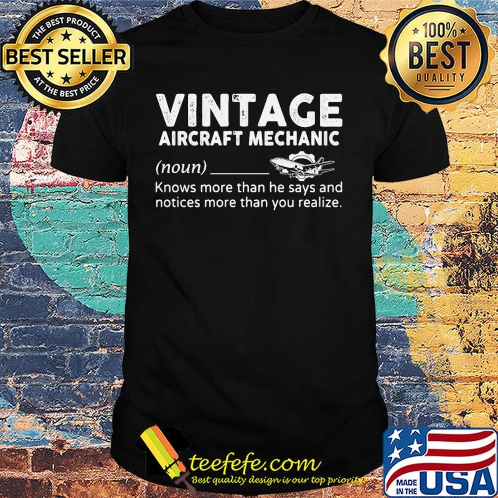 Vintage aircraft mechanic knows more than he says and notices more than you realize shirt
