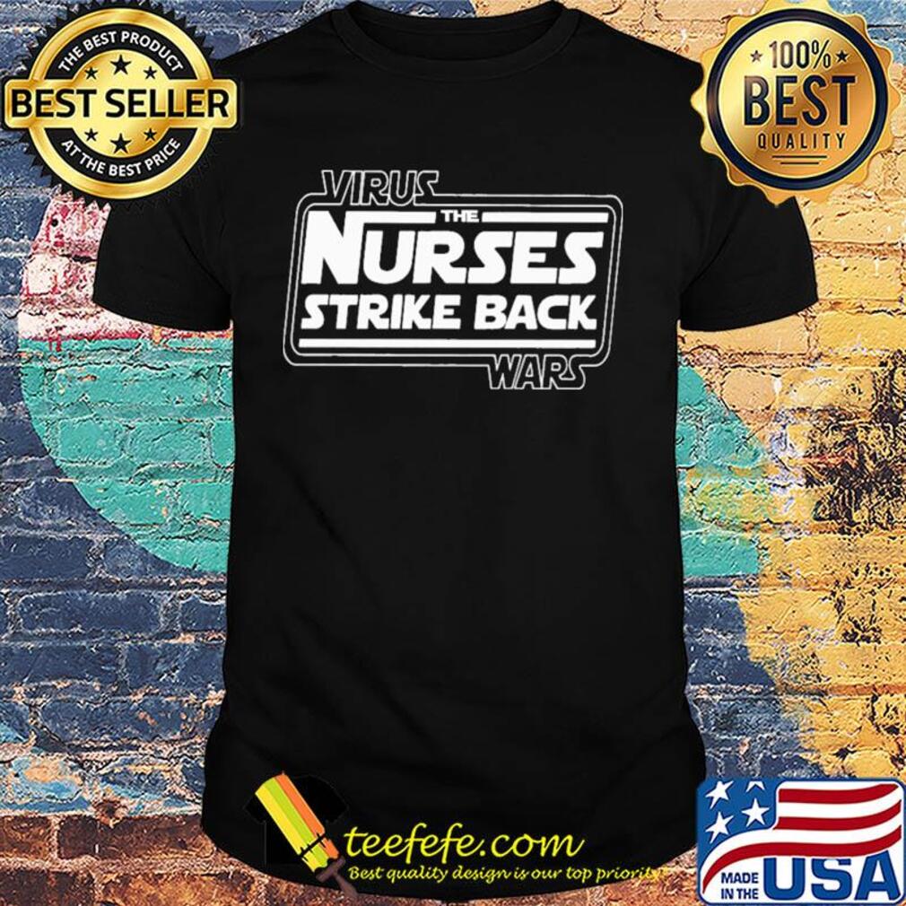 Virus the nurses strike back wars shirt Virus the nurses strike back wars shirt