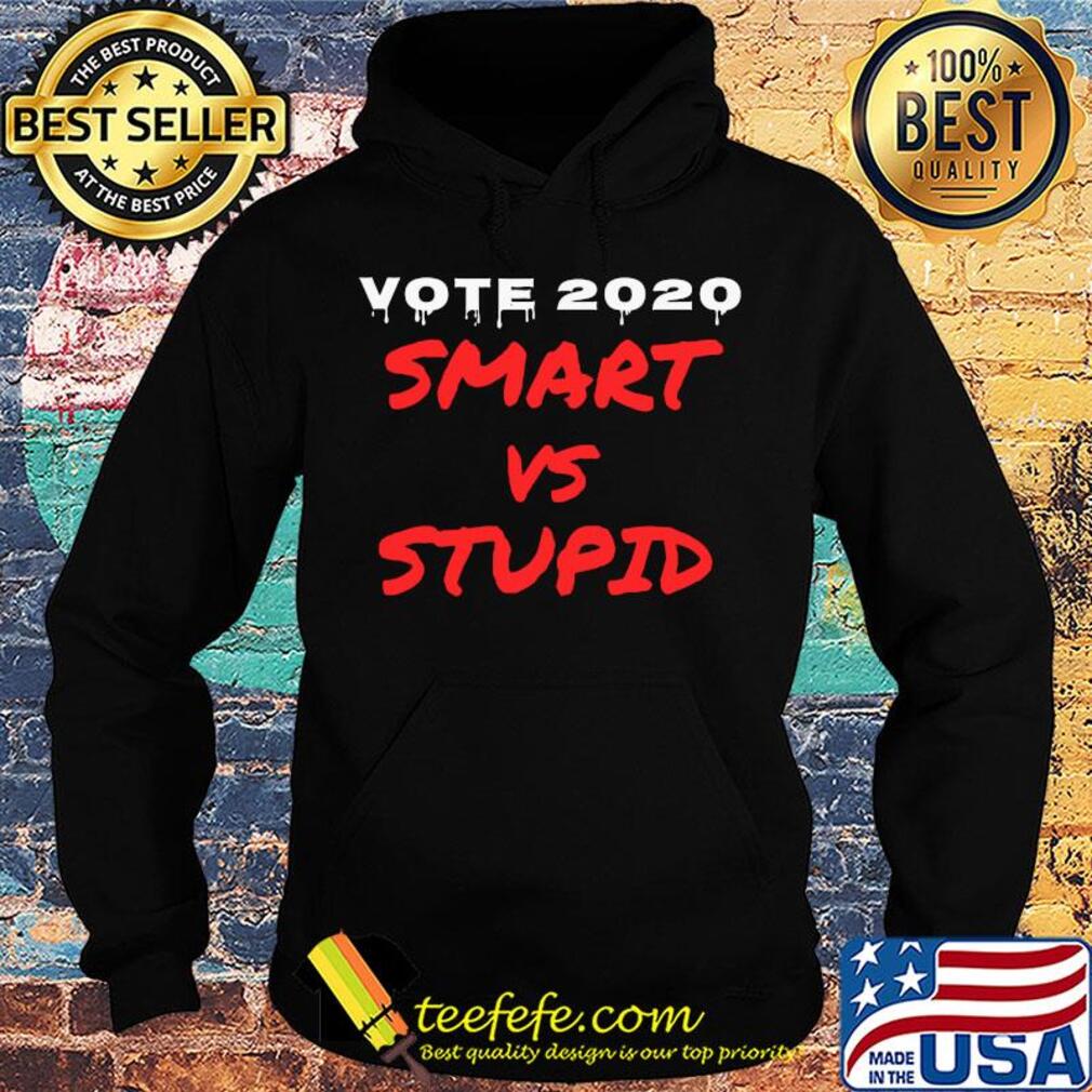 Vote 2020 smart vs stupid s Hoodie Vote 2020 smart vs stupid s Hoodie