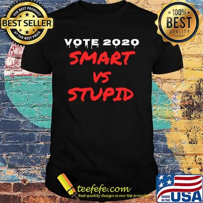 Vote 2020 smart vs stupid shirt