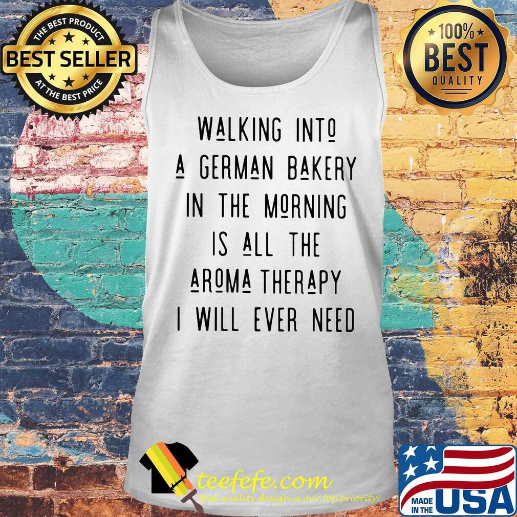 Walking into a german bakery in the morning is all the aroma therapy i will ever need line s Tank top Walking into a german bakery in the morning is all the aroma therapy i will ever need line s Tank top
