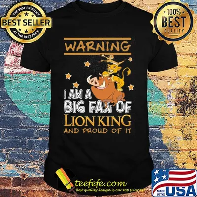 Warning I am a big fan of Lion king and proud of it shirt