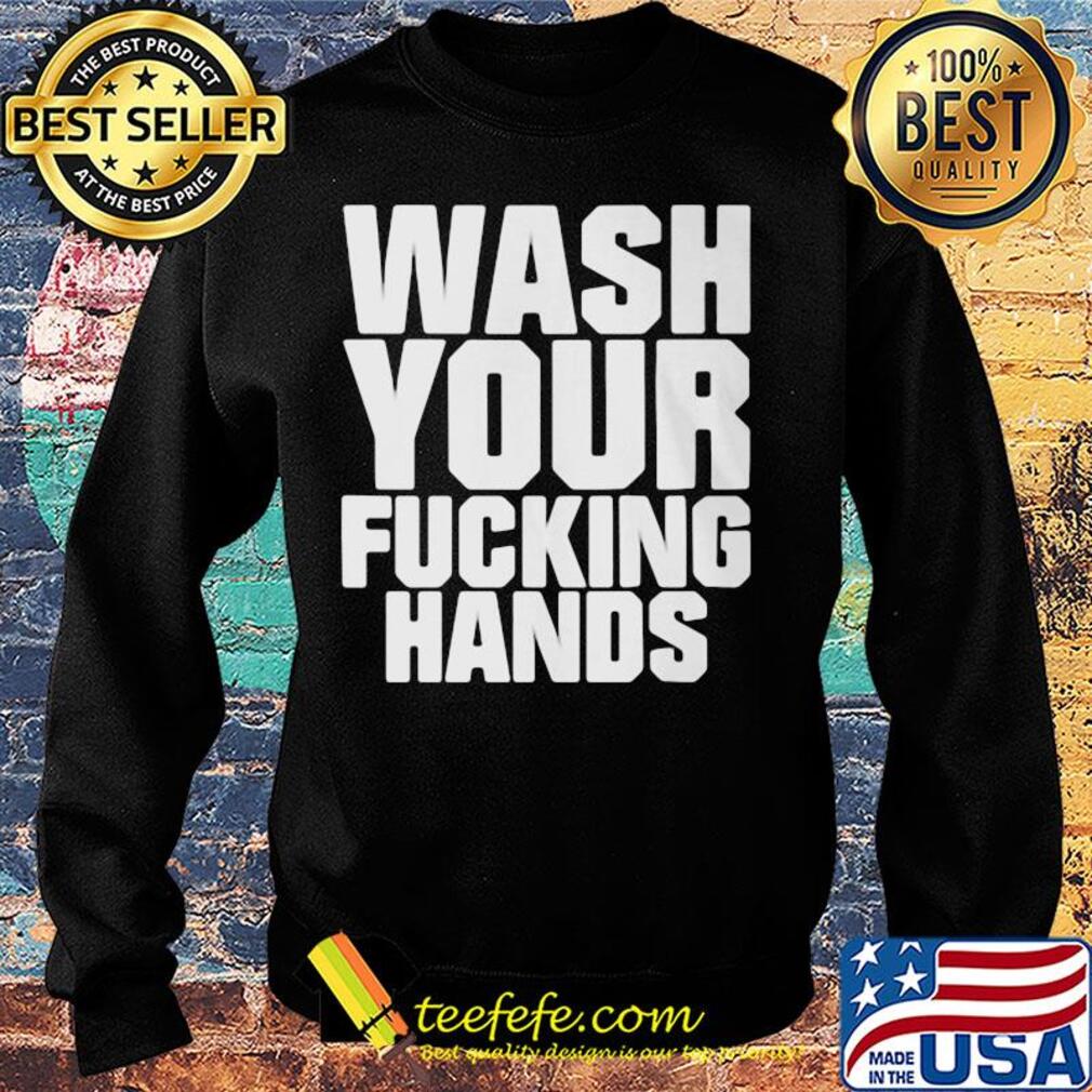 Wash your fucking hands s Sweater Wash your fucking hands s Sweater