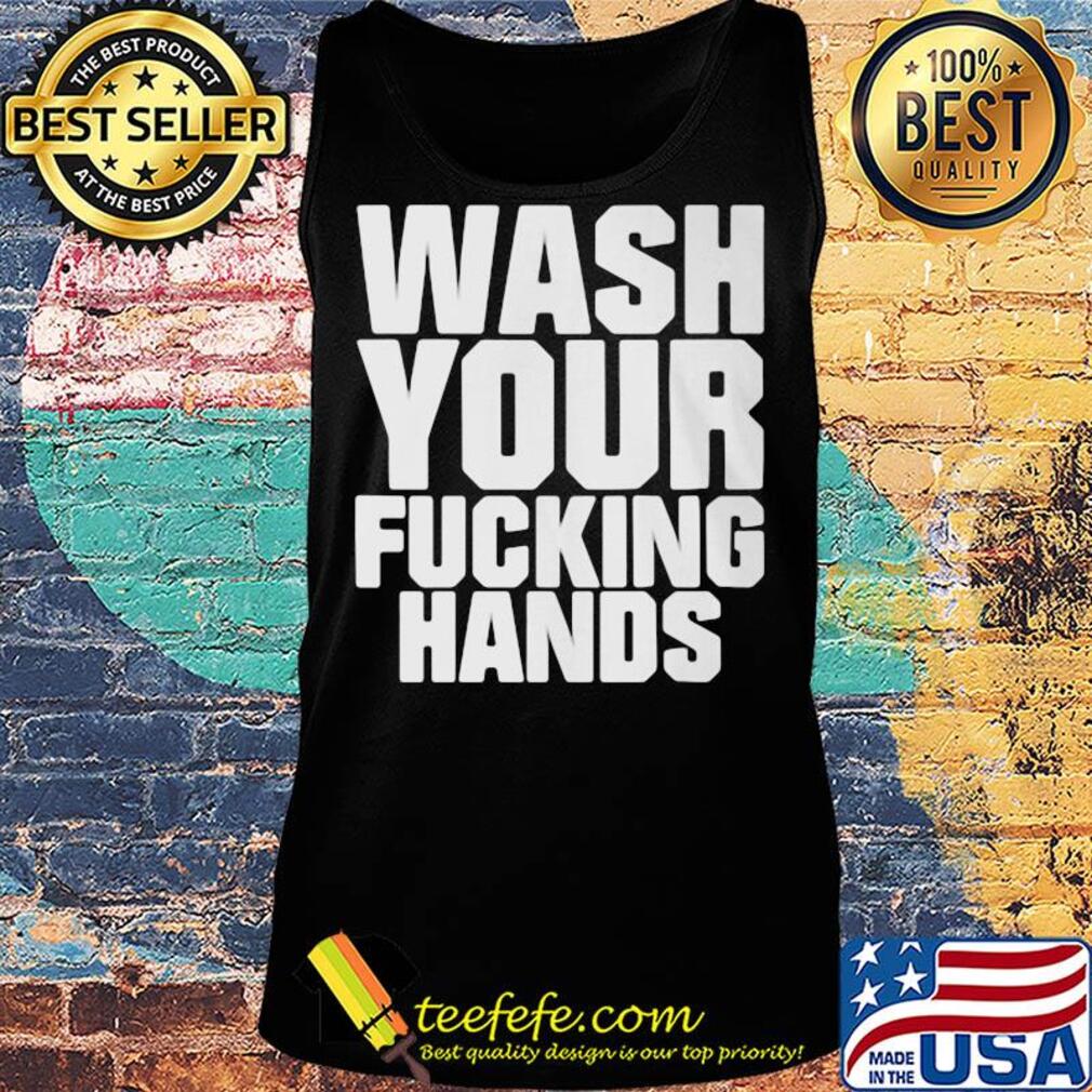 Wash your fucking hands s Tank top Wash your fucking hands s Tank top
