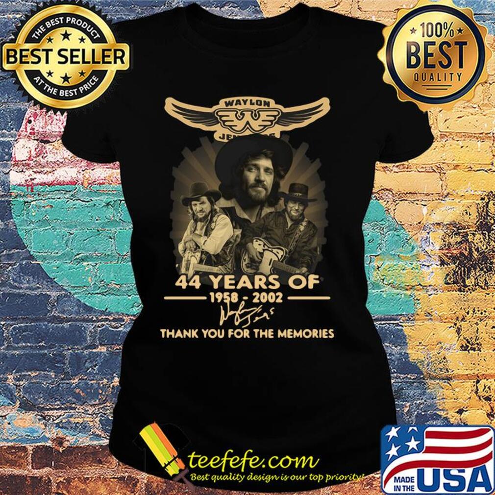 Waylon jennings 44 years of 1958 2002 thank you for the memories signature s Ladies tee Waylon jennings 44 years of 1958 2002 thank you for the memories signature s Ladies tee