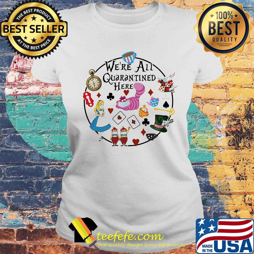 We're all quarantined here Cinderella Disney s Laides tee We're all quarantined here Cinderella Disney s Laides tee