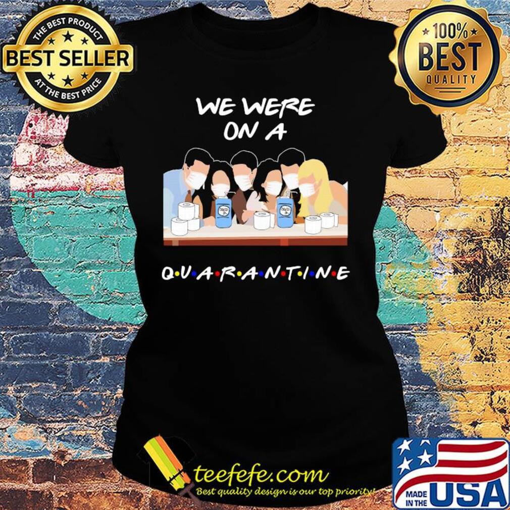 We were on a quarantine mask s Ladies tee We were on a quarantine mask s Ladies tee