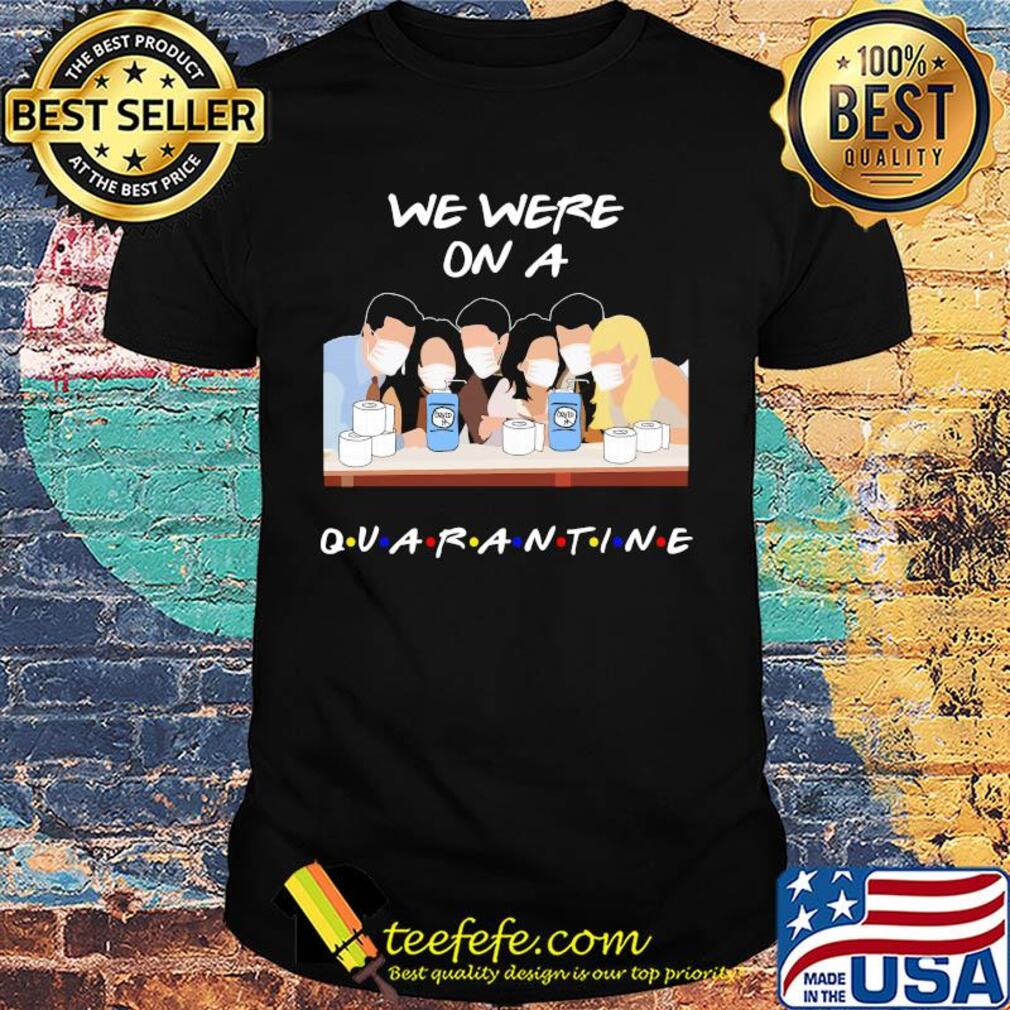 We were on a quarantine mask shirt We were on a quarantine mask shirt