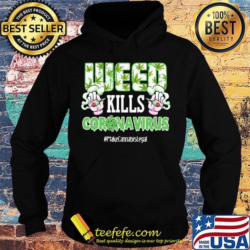 Weed kills coronavirus make cannabis legal smoking s Hoodie Weed kills coronavirus make cannabis legal smoking s Hoodie