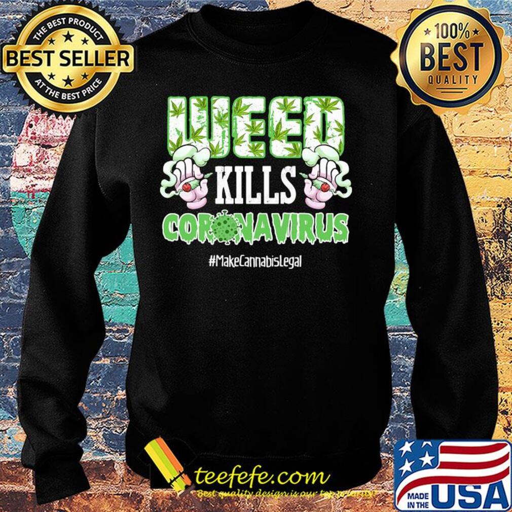 Weed kills coronavirus make cannabis legal smoking s Sweater Weed kills coronavirus make cannabis legal smoking s Sweater