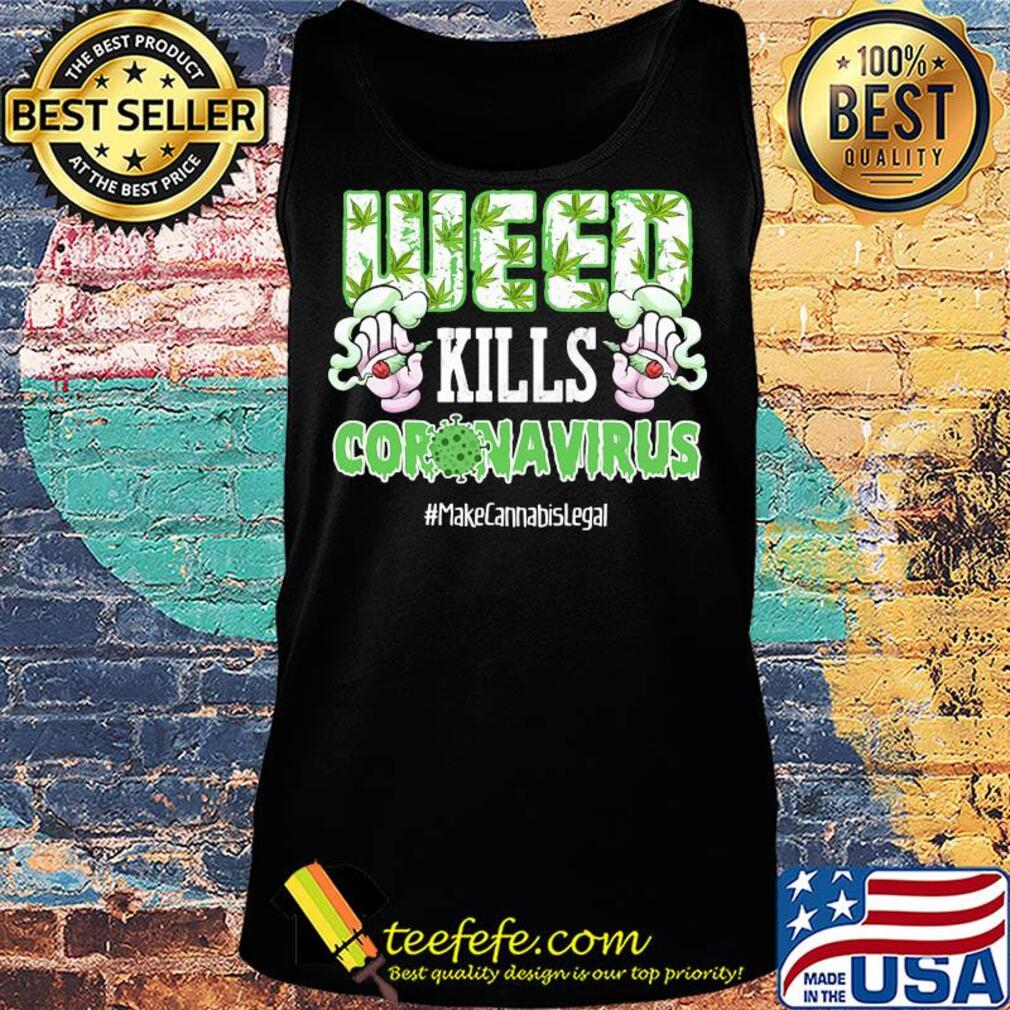 Weed kills coronavirus make cannabis legal smoking s Tank top Weed kills coronavirus make cannabis legal smoking s Tank top